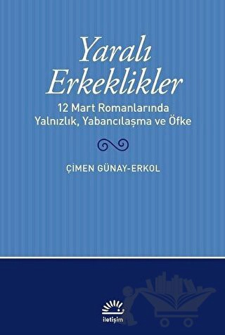 12 Mart Romanlarında Yalnızlık, Yabancılaşma, ve Öfke