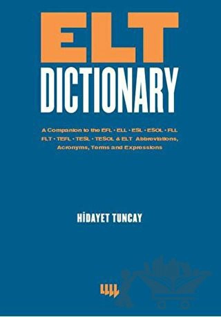 A Companion to the EFL - ELL - ESL - ESOL - FLL - FLT - TEFL - TESL - TESOL &amp; ELT Abbreviations, Acronyms, Terms and Expressions