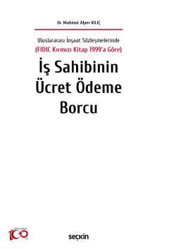 Uluslararası İnşaat Sözleşmelerinde  &#40;FIDIC Kırmızı Kitap 1999&#39;a Göre&#41;İş Sahibinin Ücret Ödeme Borcu