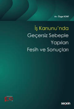 İş Kanunu&#39;nda Geçersiz Sebeple Yapılan Fesih ve Sonuçları