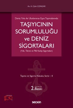 Deniz Yolu ile Uluslararası Eşya TaşımalarındaTaşıyıcının Sorumluluğu ve Deniz Sigortaları (Yük, Tekne ve P&I Kulüp Sigortaları)  Taşıma ve Sigorta Hukuku Serisi – II