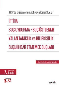 TCK&#39;da Düzenlenen Adliyeye Karşı Suçlarİftira, Suç Uydurma, Suç Üstlenme, Yalan Tanıklık ve Bilirkişilik, Suçu İhbar Etmemek Suçları