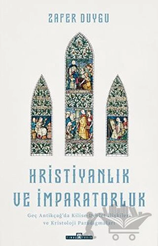 Antikçağ'da Kilise-Devlet İlişkileri ve Kristoloji Paradigmaları