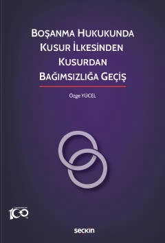 Boşanma Hukukunda Kusur İlkesinden <br />Kusurdan Bağımsızlığa Geçiş