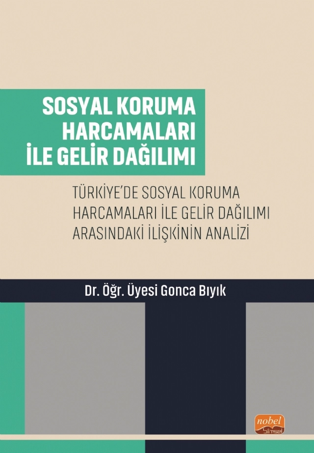 SOSYAL KORUMA HARCAMALARI İLE GELİR DAĞILIMI - Türkiye’de Sosyal Koruma Harcamaları ile Gelir Dağılımı Arasındaki İlişkinin Analizi