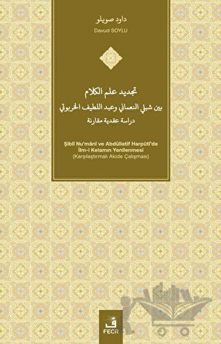 Şiblî Nu‘mânî ve Abdüllatif Harpûtî’de İlm-i Kelamın Yenilenmesi Karşılaştırmalı Akide Çalışması