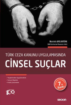 Türk Ceza Kanunu UygulamasındaCinsel Suçlar Yargılamadan Uygulamalarla Somut Olaylarla Pratik Çözümlerle