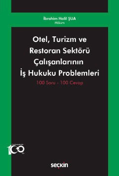 Otel, Turizm ve Restoran Sektörü Çalışanlarının  İş Hukuku Problemleri 100 Soru – 100 Cevap