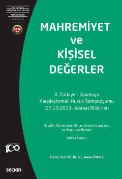 Mahremiyet ve Kişisel Değerler &#40;Türkiye–Slovenya X. Karşılaştırmalı Hukuk  Sempozyumu –27.10.2022 Adana– Bildirileri&#41;