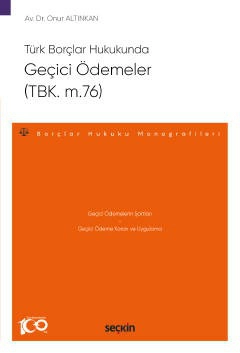 Türk Borçlar HukukundaGeçici Ödemeler &#40;TBK. m.76&#41; – Borçlar Hukuku Monografileri –