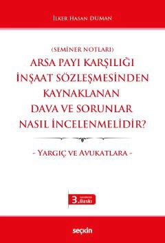 &#40;Seminer Notları&#41;Arsa Payı Karşılığı İnşaat Sözleşmesinden Kaynaklanan Dava ve Sorunlar Nasıl İncelenmelidir&#63; – Yargıç ve Avukatlara –