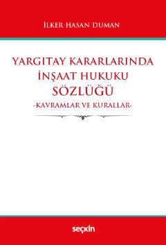 Yargıtay Kararlarında İnşaat Hukuku Sözlüğü Kavramlar ve Kurallar