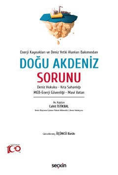 Enerji Kaynakları ve Deniz Yetki Alanları Bakımından Doğu Akdeniz Sorunu Deniz Hukuku – Kıta Sahanlığı – MEB–Enerji Güvenliği – Mavi Vatan