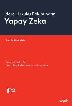 İdare Hukuku BakımındanYapay Zeka İdarenin Faaliyetleri, Yapay Zekalı İdari İşlemler ve Sorumluluk