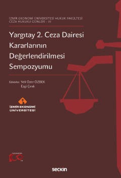 İzmir Ekonomi Üniversitesi Hukuk Fakültesi – Ceza Hukuku Günleri – IIIYargıtay 2. Ceza Dairesi Kararlarının Değerlendirilmesi Sempozyumu