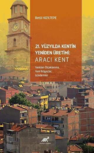 Aracı Kent (Yeniden Ölçeklenme, Yeni İhtiyaçlar, 
Gündemler)