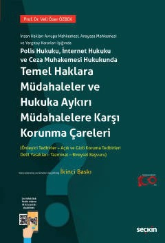 İnsan Hakları Avrupa Mahkemesi, Anayasa Mahkemesi ve Yargıtay Kararları IşığındaPolis Hukuku, İnternet Hukuku ve Ceza Muhakemesi Hukukunda Temel Haklara Müdahaleler ve Hukuka Aykırı Müdahalelere Karşı Korunma Çareleri &#40;Önleme