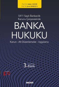 5411 Sayılı Bankacılık Kanunu ÇerçevesindeBanka Hukuku<br /> Kanun – Alt Düzenlemeler – Uygulama