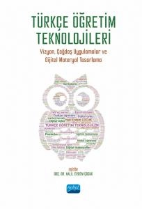 TÜRKÇE ÖĞRETİM TEKNOLOJİLERİ - Vizyon, Çağdaş Uygulamalar ve Dijital Materyal Tasarlama