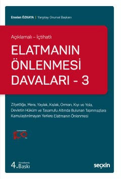 Açıklamalı – İçtihatlıElatmanın Önlenmesi Davaları – 3 Zilyetliğe, Mera, Yaylak, Kışlak, Orman, Kıyı ve Yola, Devletin Hüküm ve  Tasarrufu Altında Bulunan Taşınmazlara Kamulaştırılmayan Yerlere  Elatmanın Önlenmesi