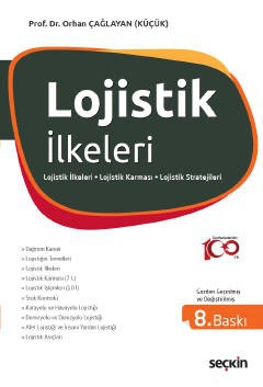 Lojistik İlkeleri ve Yönetimi Lojistik İlkeleri – Lojistik Karması &#40;7L&#41; – Lojistik İşlemleri &#40;10 İ&#41;