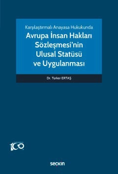 Karşılaştırmalı Anayasa HukukundaAvrupa İnsan Hakları Sözleşmesi&#39;nin <br />Ulusal Statüsü ve Uygulanması