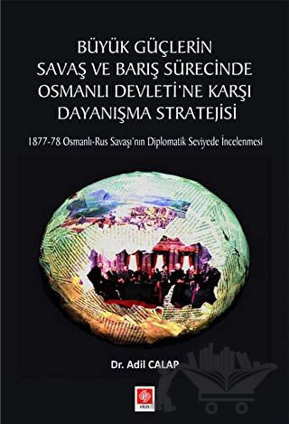 1877-78 Osmanlı-Rus Savaşı'nın Diplomatik Seviyede İncelenmesi