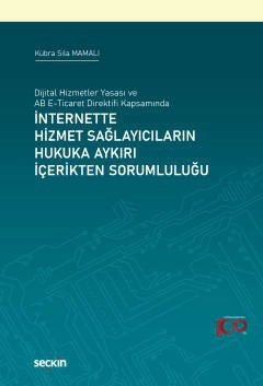 Dijital Hizmetler Yasası ve AB E–Ticaret Direktifi Kapsamındaİnternette Hizmet Sağlayıcıların Hukuka Aykırı İçerikten Sorumluluğu