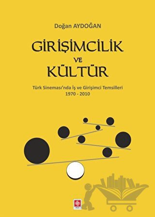 Türk Sinemas'ında İş ve Girişimci Temsilleri 1970-2010