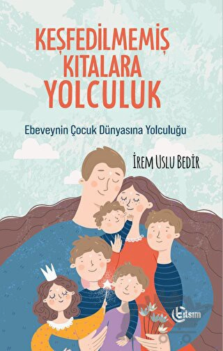 Ebeveynin Çocuk Dünyasına Yolculuğu