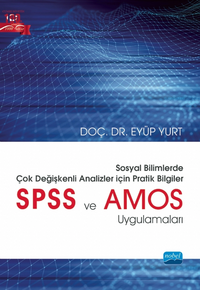 SOSYAL BİLİMLERDE ÇOK DEĞİŞKENLİ ANALİZLER İÇİN PRATİK BİLGİLER - SPSS ve AMOS Uygulamaları