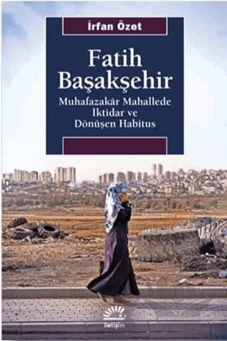 Muhafazakar Mahallede İktidar ve Dönüşen Habitus