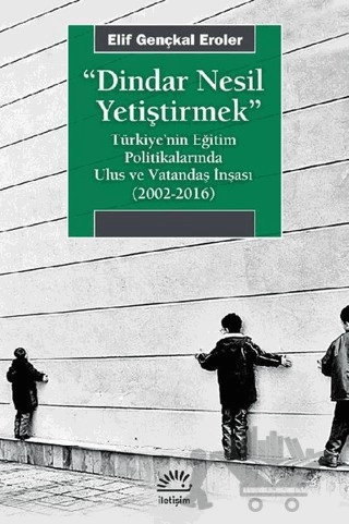 Türkiye'nin Eğitim Politikalarında Ulus ve Vatandaş İnşası (2002-2016)