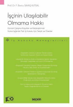 Güncel Çalışma Koşulları ve Karşılaştırmalı  Hukuk Işığında Türk İş Hukuku İçin Tespit ve Önerilerİşçinin Ulaşılabilir Olmama Hakkı<br /> – İş Hukuku Monografileri –