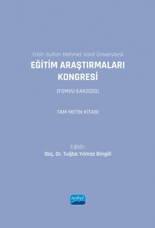 Fatih Sultan Mehmet Vakıf Üniversitesi - EĞİTİM ARAŞTIRMALARI KONGRESİ (FSMVU-EAK2020) Tam Metin Kitabı