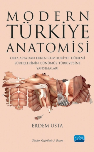 MODERN TÜRKİYE ANATOMİSİ Orta Asya’dan Erken Cumhuriyet Dönemi Süreçlerinin Günümüz Türkiye’sine Yansımaları