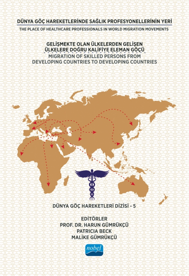 DÜNYA GÖÇ HAREKETLERİNDE SAĞLIK PROFESYONELLERİNİN YERİ - Gelişmekte Olan Ülkelerden Gelişen Ülkelere Doğru Kalifiye Eleman Göçü - Dünya Göç Hareketleri Dizisi – 5