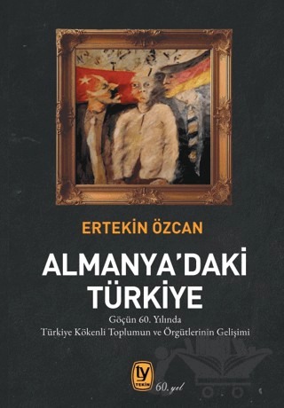 Göçün 60. Yılında Türkiye Kökenli Toplumun ve Örgütlerinin Gelişimi