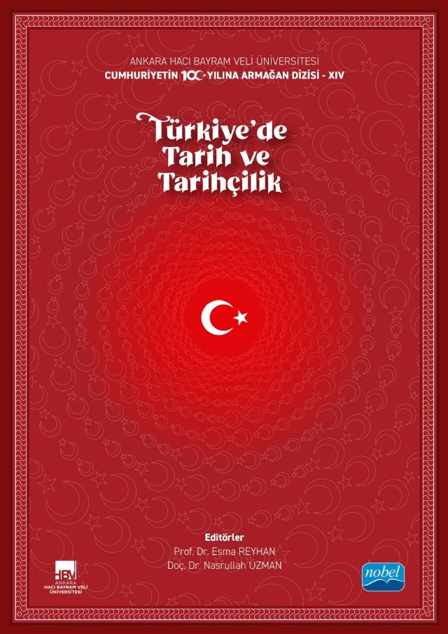 Ankara Hacı Bayram Veli Üniversitesi / Cumhuriyetin 100. Yılına Armağan Dizisi - XIV / TÜRKİYE’DE TARİH VE TARİHÇİLİK