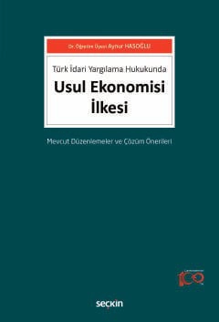 Türk İdari Yargılama HukukundaUsul Ekonomisi İlkesi Mevcut Düzenlemeler ve Çözüm Önerileri