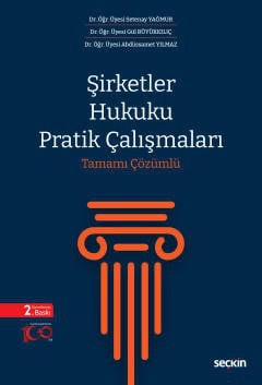 Şirketler Hukuku Pratik Çalışmaları<br /> Tamamı Çözümlü