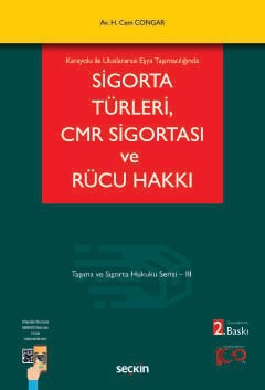 Karayolu ile Uluslararası Eşya TaşımacılığındaSigorta Türleri, CMR Sigortası ve Rücu Hakkı Taşıma ve Sigorta Hukuku Serisi – III