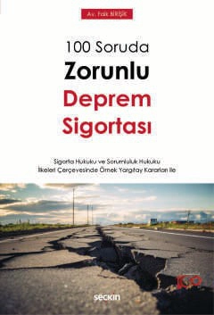 100 Soruda Zorunlu Deprem Sigortası – Sigorta Hukuku ve Sorumluluk Hukuku İlkeleri Çerçevesinde Örnek Yargıtay Kararları ile –