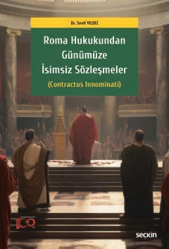 Roma Hukukundan Günümüze İsimsiz Sözleşmeler &#40;Contractus Innominati&#41;