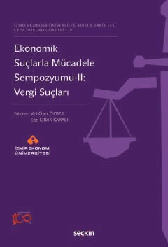 İzmir Ekonomi Üniversitesi Hukuk Fakültesi Ceza Hukuku Günleri – IVEkonomik Suçlarla Mücadele Sempozyumu–II: Vergi Suçları