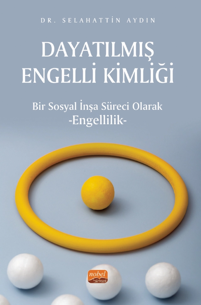 DAYATILMIŞ ENGELLİ KİMLİĞİ - Bir Sosyal İnşa Süreci Olarak Engellilik