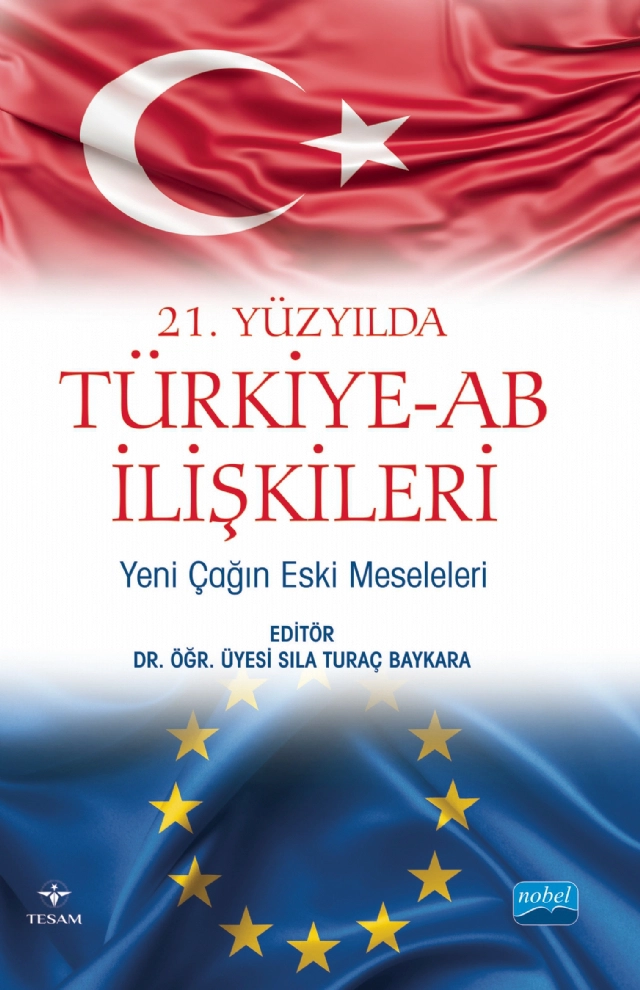 21. YÜZYILDA TÜRKİYE-AB İLİŞKİLERİ: Yeni Çağın Eski Meseleleri