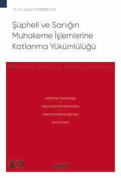 Şüpheli ve Sanığın Muhakeme İşlemlerine Katlanma Yükümlülüğü – Ceza Hukuku Monografileri –