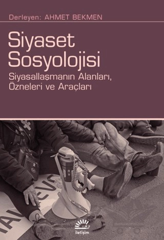 Siyasallaşmanın Alanları, Özneleri ve Araçları