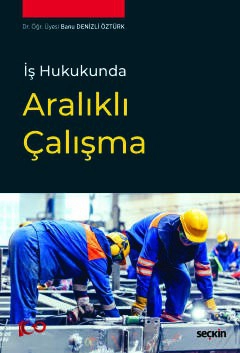 İş Hukukunda Aralıklı Çalışma